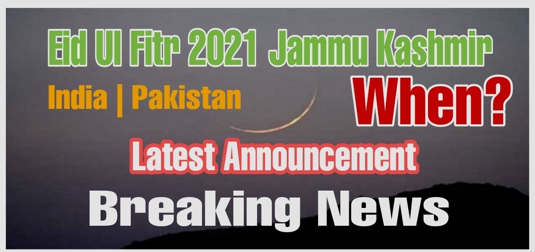 Kashmir Eid ul fitr 2021 date Latest news Jammu and Kashmir When Announced